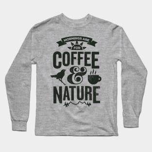 Mornings are for Coffee and Nature Long Sleeve T-Shirt